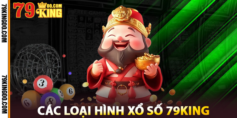 Các Loại Hình Xổ Số 79King