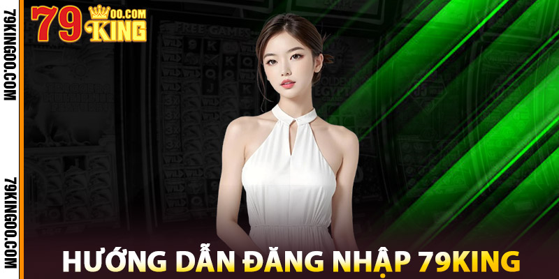 Hướng Dẫn Đăng Nhập 79King