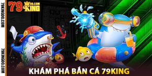 Khám Phá Bắn Cá 79King