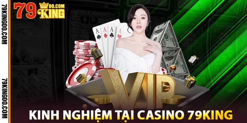 Kinh Nghiệm Tại Casino 79King