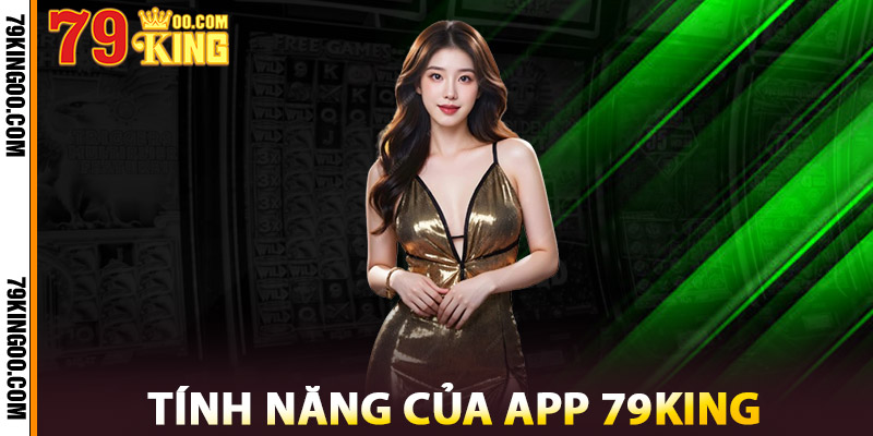 Tính Năng Của App 79King