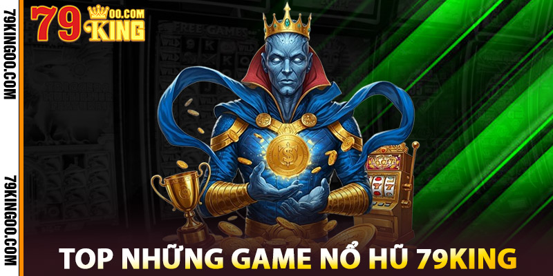 Top Game Nổ Hũ 79King